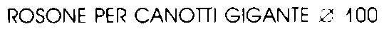 ROSONE GIGANTE diametro 100 FOR 32