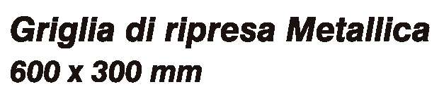 GRIGLIA C/P.FIL.600x300 BI