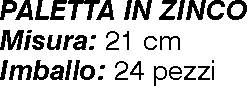PALETTA ZINCO 21 cm       
