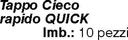 TAPPO CIECO RAPIDO QUICK  