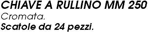 CHIAVE A RULLINO 250 mm   