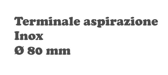 TERMINALE ASPIRAZ INOX diametro 80