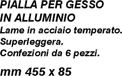 PIALLA x GESSO ALL. 455x85