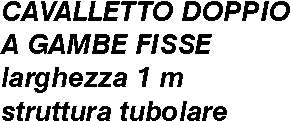 CAVALLETTO ES 100x180 VERN