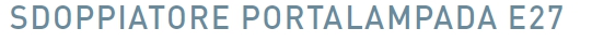 SDOPPIATORE PORTALAMP E27 