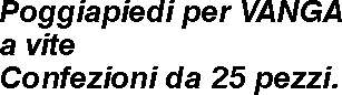 POGGIAPIEDI x VANGA A VITE